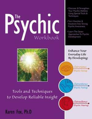 The Psychic Workbook: Tools and Techniques to Develop Reliable Insight by Karen Fox