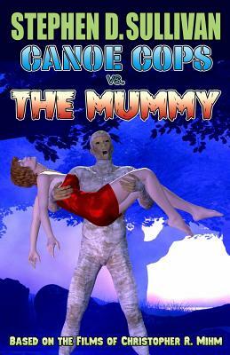 Canoe Cops vs. the Mummy by Stephen D. Sullivan