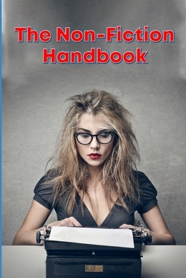 The Non-Fiction Handbook: How to Make Money Writing Non-Fiction Books in Your Spare Time by Emily Baker