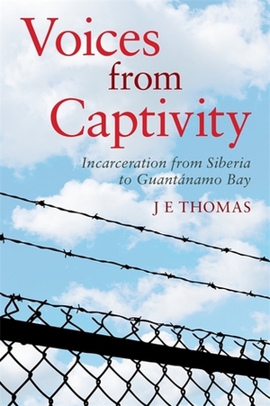 Voices from Captivity: Personal Experiences of Incarceration by J.E. Thomas