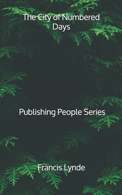 The City of Numbered Days - Publishing People Series by Francis Lynde