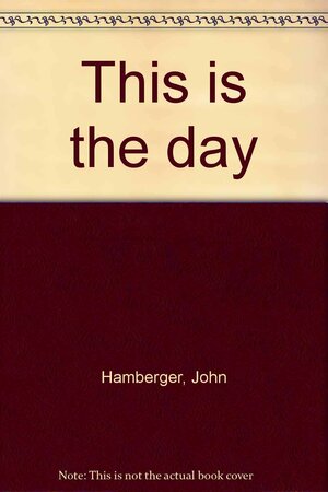 This is the Day by John Hamberger