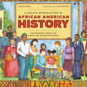 A Child's Introduction to African American History: The Experiences, People, and Events That Shaped Our Country by Jabari Asim, Lynn Gaines