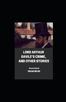 Lord Arthur Savile's Crime, And Other Stories Annotated by Oscar Wilde