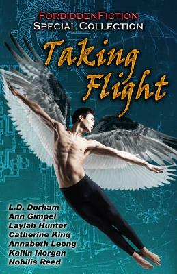 Taking Flight: An Erotic Anthology with Wings by Rylan Hunter, Lon Sarver, Catherine King