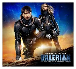 Valerian and the City of a Thousand Planets the Art of the Film by Mark Salisbury