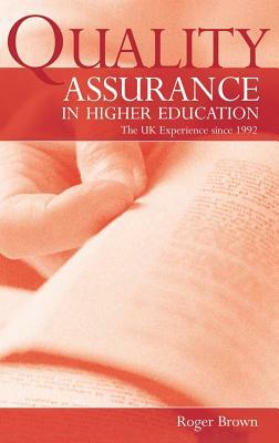 Quality Assurance in Higher Education: The UK Experience Since 1992 by Roger Brown