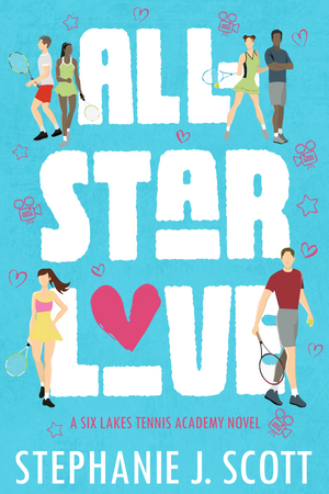 All-Star Love: A Six Lakes Tennis Academy Novel by Stephanie J. Scott