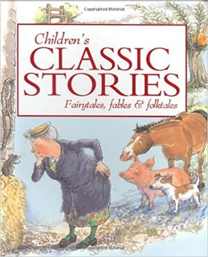 Children's Classic Stories: Fairytales, Fables & Folktales by Miles Kelly Publishing