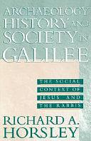 Archaeology, History, and Society in Galilee: The Social Context of Jesus and the Rabbis by Richard A. Horsley