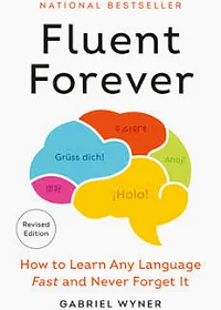 Fluent Forever: How to Learn Any Language Fast and Never Forget It by Gabriel Wyner