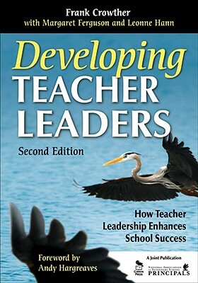Developing Teacher Leaders: How Teacher Leadership Enhances School Success by Leonne Hann, Francis A. Crowther, Margaret Ferguson