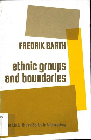 Ethnic Groups & Boundaries: The Social Organization of Culture Difference by Fredrik Barth