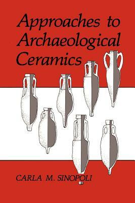 Approaches to Archaeological Ceramics by Carla M. Sinopoli
