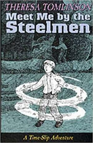 Meet Me By The Steelmen by Theresa Tomlinson