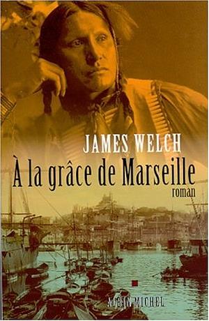 À la grâce de Marseille by James Welch