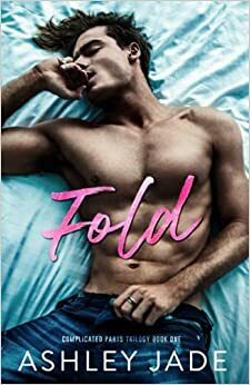 Fold: Book 1 of the Complicated Parts Series by Ashley Jade
