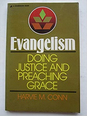 Evangelism: Doing Justice & Preaching Grace by Harvie M. Conn