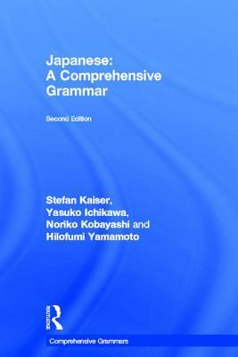 Japanese: A Comprehensive Grammar by Yasuko Ichikawa, Noriko Kobayashi, Stefan Kaiser