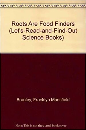 Roots Are Food Finders by Franklyn M. Branley