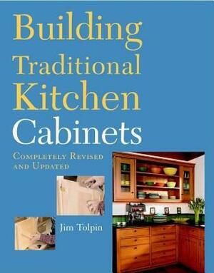 Building Traditional Kitchen Cabinets by Jim Tolpin, James Toplin