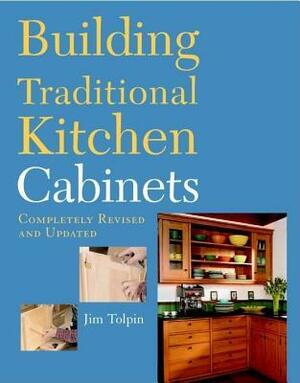 Building Traditional Kitchen Cabinets by James Toplin, Jim Tolpin