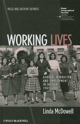 Working Lives: Gender, Migration and Employment in Britain, 1945-2007 by Linda McDowell