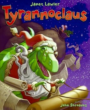 Tyrannoclaus by Janet Lawler, John Shroades