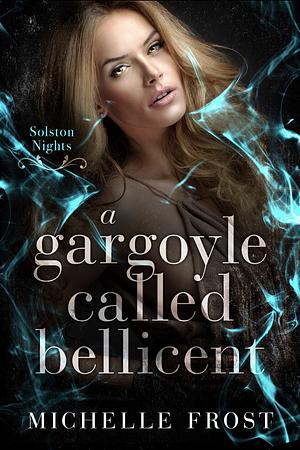 A Gargoyle Called Bellicent by Michelle Frost