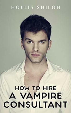 How to Hire A Vampire Consultant by Hollis Shiloh