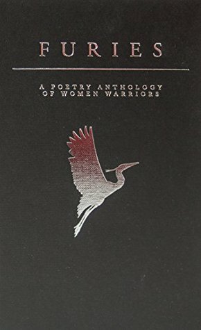 Furies: A Poetry Anthology of Women Warriors by Eve Lacey