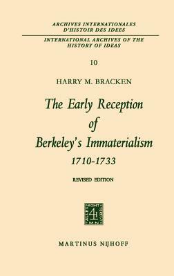 The Early Reception of Berkeley's Immaterialism 1710-1733 by Harry M. Bracken