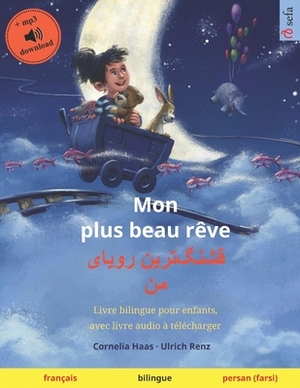 Mon plus beau rêve (français - persan (farsi)): Livre bilingue pour enfants, avec livre audio à télécharger by Cornelia Haas, Ulrich Renz