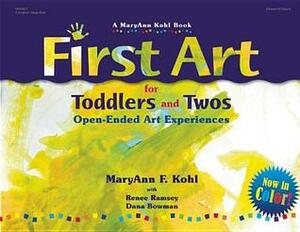 First Art for Toddlers and Twos: Open-Ended Art Experiences by MaryAnn F. Kohl
