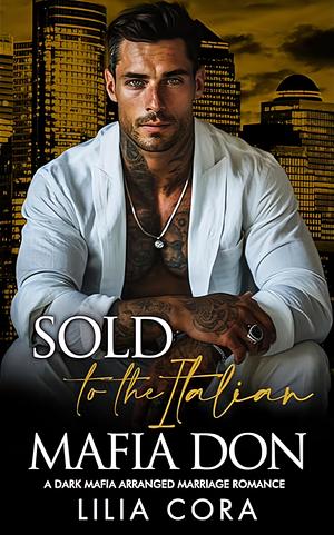 Sold to the Italian Mafia Don by Lilia Cora