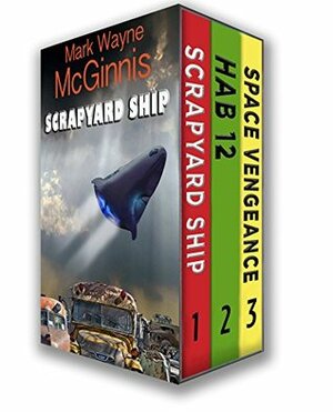 Scrapyard Ship Series Books: 1 - 3 by Mark Wayne McGinnis