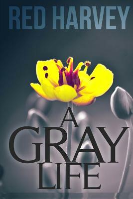 A Gray Life by Red Harvey