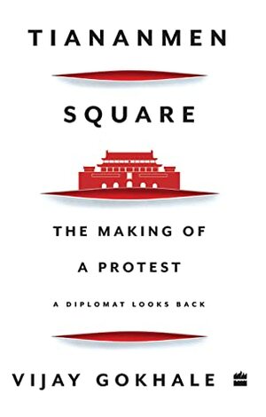 Tiananmen Square: The Making of a Protest by Vijay Gokhale