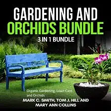 Gardening and Orchids Bundle: 3 in 1 Bundle, Organic Gardening, Lawn Care, Orchids by Mark C. Smith