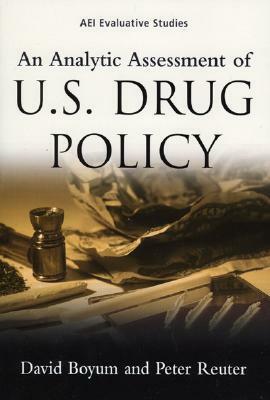 An Analytic Assessment of U.S. Drug Policy by Peter Reuter, David Boyum