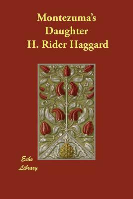 Montezuma's Daughter by H. Rider Haggard