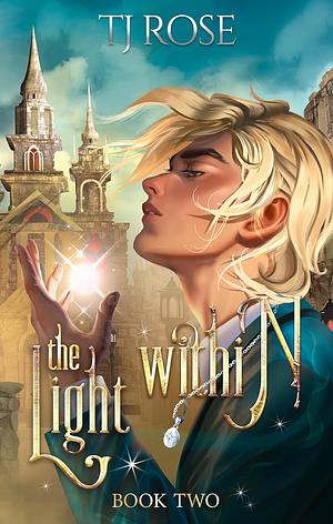 The Light Within by TJ Rose