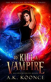 To Kill a Vampire by A.K. Koonce