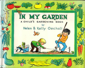 In My Garden: A Child's Gardening Book by Kelly Oechsli, Helen Oechsli