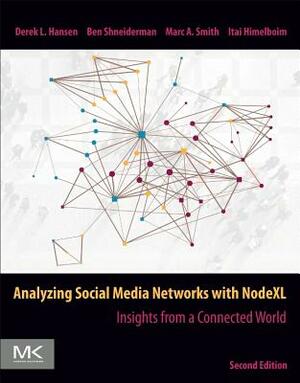 Analyzing Social Media Networks with Nodexl: Insights from a Connected World by Derek Hansen, Ben Shneiderman, Marc A. Smith