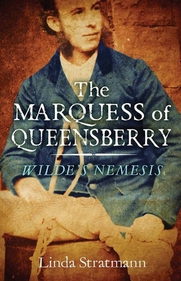 The Marquess of Queensberry: Wilde's Nemesis by Linda Stratmann