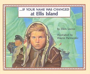 If Your Name Was Changed at Ellis Island by Ellen Levine