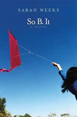 So B. it: A Novel by Sarah Weeks