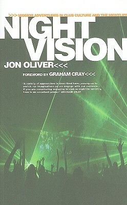 Night Vision: Mission Adventures in Club Culture and the Nightlife by Jon Oliver
