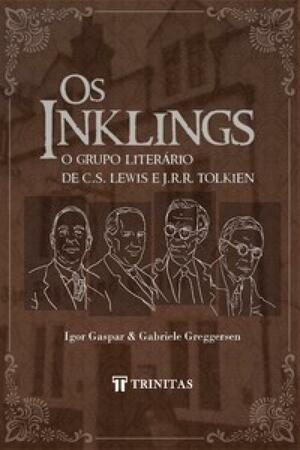 Os Inklings: o grupo literário de C.S. Lewis e J.R.R. Tolkien by Igor Gaspar, Gabriele Greggersen